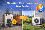 Oil to Heat Pump Conversion Nova Scotia: What Homeowners Need to Know