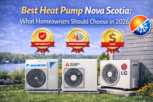 Best Heat Pump Nova Scotia: What Homeowners Should Choose in 2026